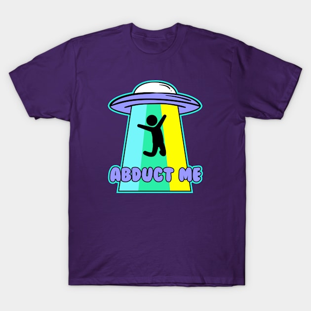 Abduct Me T-Shirt by cecatto1994